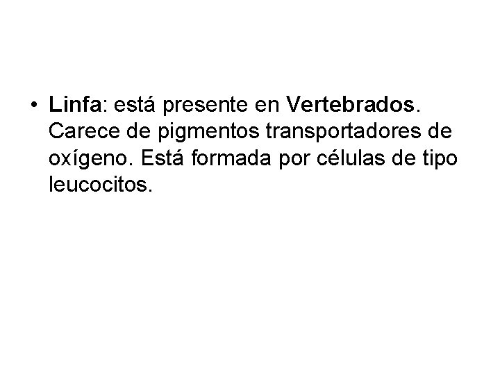 • Linfa: está presente en Vertebrados. Carece de pigmentos transportadores de oxígeno. Está • Linfa: está presente en Vertebrados. Carece de pigmentos transportadores de oxígeno. Está