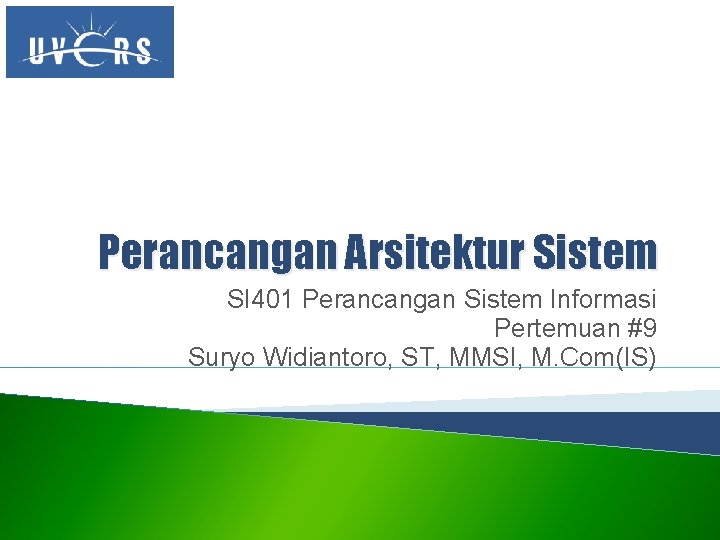 Perancangan Arsitektur Sistem SI 401 Perancangan Sistem Informasi Pertemuan #9 Suryo Widiantoro, ST, MMSI,
