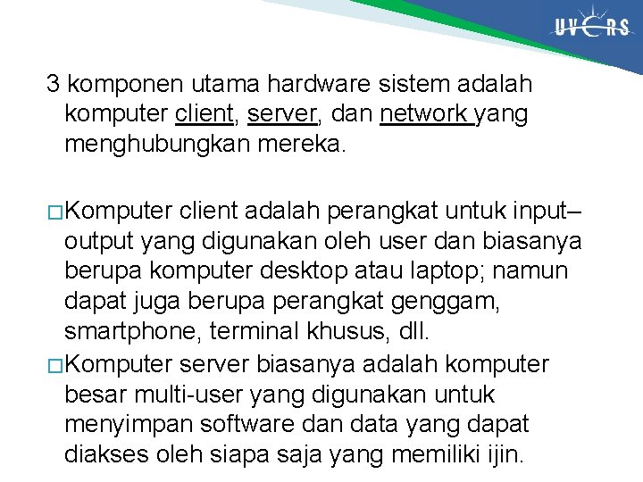 3 komponen utama hardware sistem adalah komputer client, server, dan network yang menghubungkan mereka.