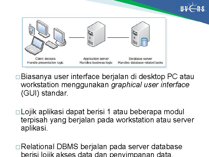 � Biasanya user interface berjalan di desktop PC atau workstation menggunakan graphical user interface