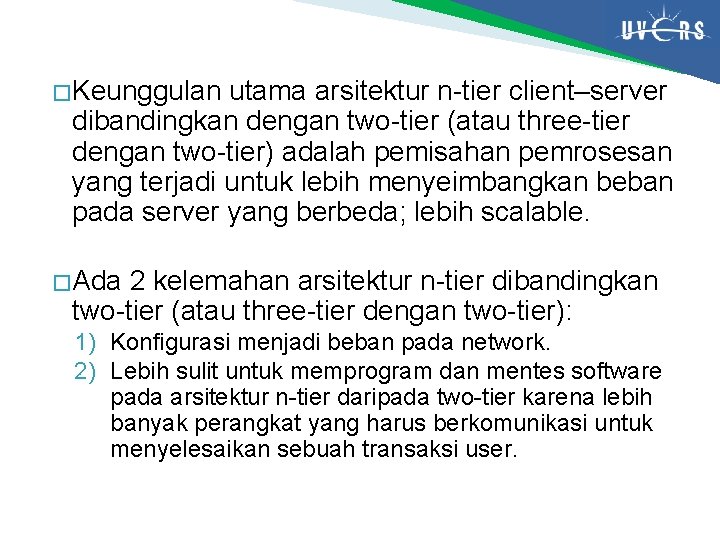 � Keunggulan utama arsitektur n-tier client–server dibandingkan dengan two-tier (atau three-tier dengan two-tier) adalah