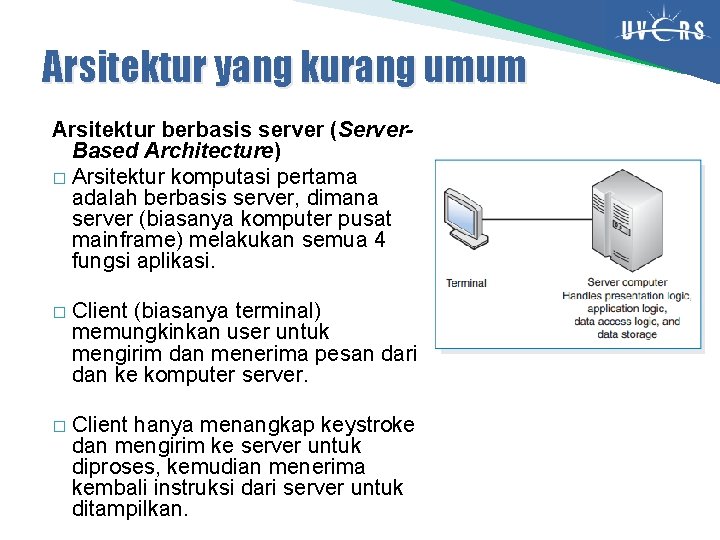 Arsitektur yang kurang umum Arsitektur berbasis server (Server. Based Architecture) � Arsitektur komputasi pertama