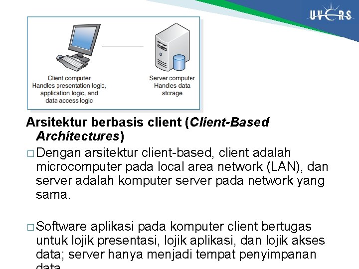 Arsitektur berbasis client (Client-Based Architectures) � Dengan arsitektur client-based, client adalah microcomputer pada local