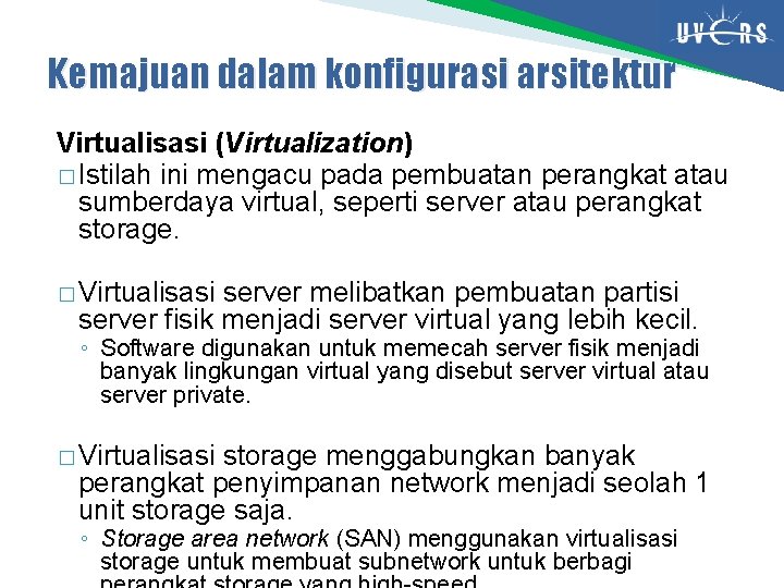 Kemajuan dalam konfigurasi arsitektur Virtualisasi (Virtualization) � Istilah ini mengacu pada pembuatan perangkat atau