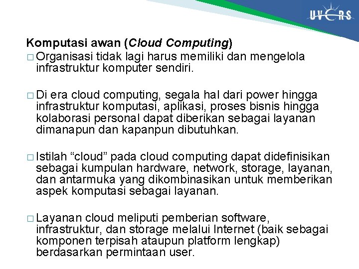 Komputasi awan (Cloud Computing) � Organisasi tidak lagi harus memiliki dan mengelola infrastruktur komputer