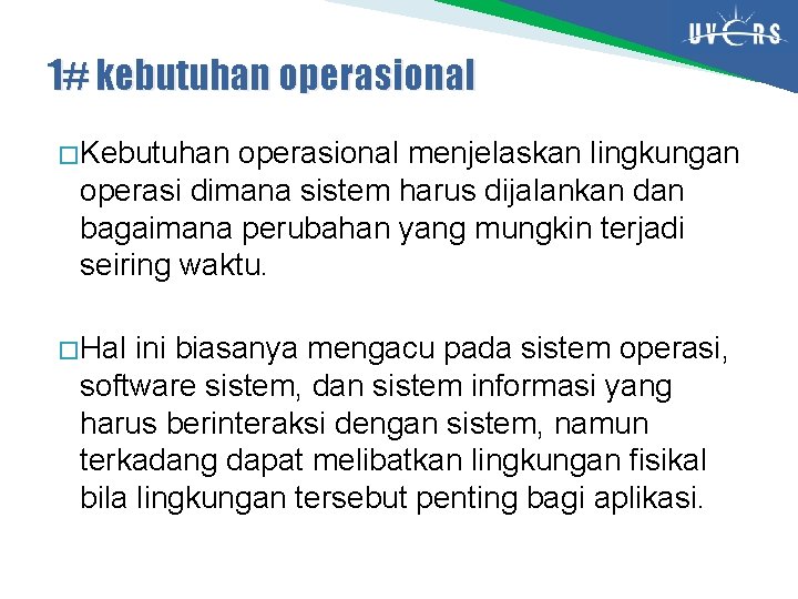 1# kebutuhan operasional � Kebutuhan operasional menjelaskan lingkungan operasi dimana sistem harus dijalankan dan