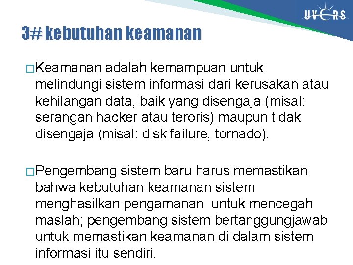 3# kebutuhan keamanan � Keamanan adalah kemampuan untuk melindungi sistem informasi dari kerusakan atau