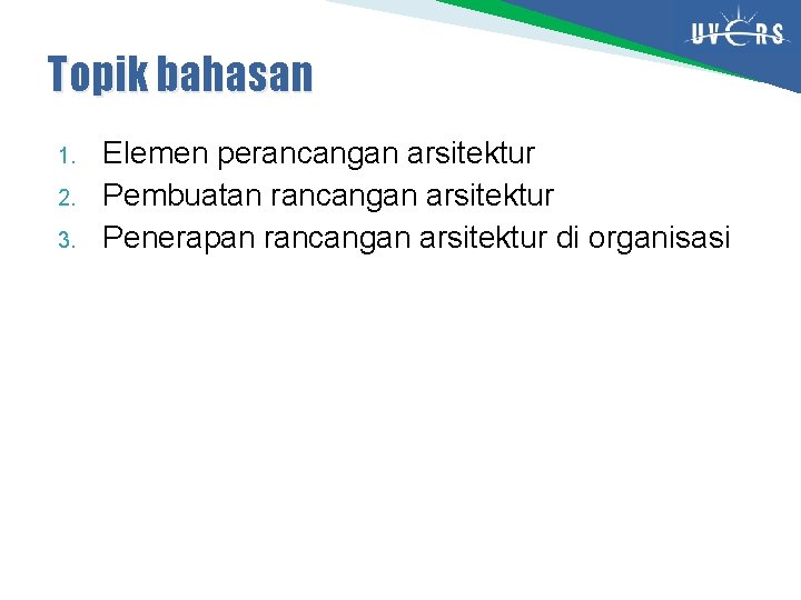 Topik bahasan 1. 2. 3. Elemen perancangan arsitektur Pembuatan rancangan arsitektur Penerapan rancangan arsitektur