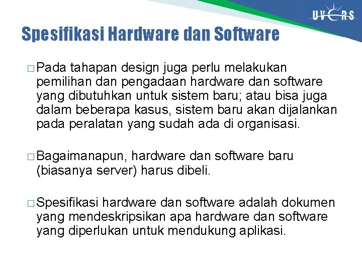 Spesifikasi Hardware dan Software � Pada tahapan design juga perlu melakukan pemilihan dan pengadaan