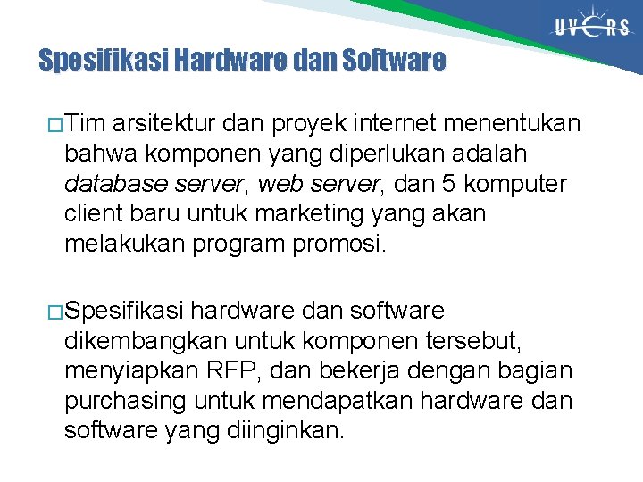 Spesifikasi Hardware dan Software � Tim arsitektur dan proyek internet menentukan bahwa komponen yang