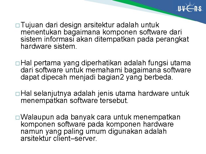 � Tujuan dari design arsitektur adalah untuk menentukan bagaimana komponen software dari sistem informasi