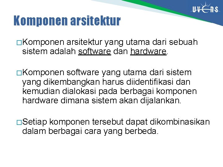 Komponen arsitektur � Komponen arsitektur yang utama dari sebuah sistem adalah software dan hardware.