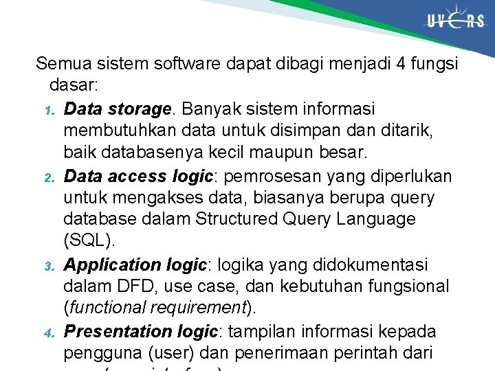 Semua sistem software dapat dibagi menjadi 4 fungsi dasar: 1. Data storage. Banyak sistem