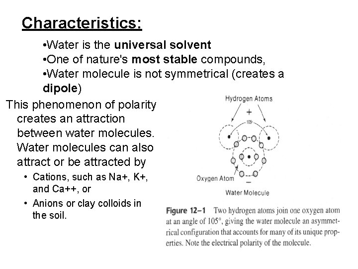 Characteristics: • Water is the universal solvent • One of nature's most stable compounds,