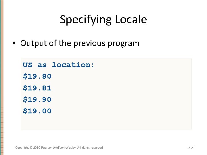 Specifying Locale • Output of the previous program US as location: $19. 80 $19.