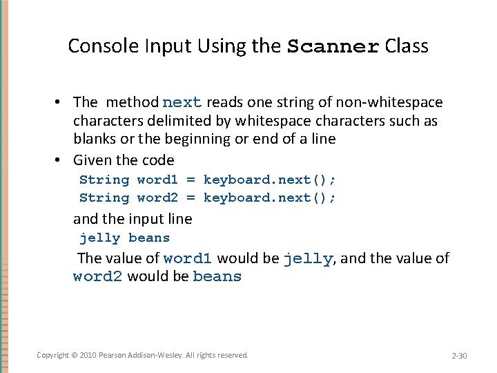 Console Input Using the Scanner Class • The method next reads one string of