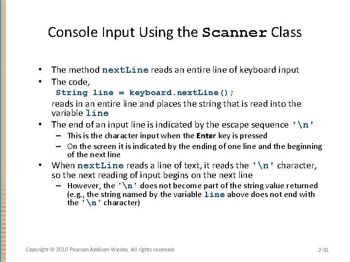 Console Input Using the Scanner Class • The method next. Line reads an entire