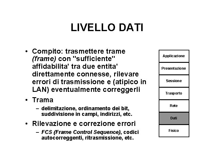 LIVELLO DATI • Compito: trasmettere trame (frame) con "sufficiente" affidabilita' tra due entita' direttamente