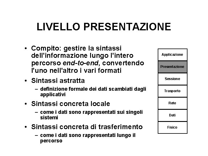 LIVELLO PRESENTAZIONE • Compito: gestire la sintassi dell'informazione lungo l'intero percorso end-to-end, convertendo l'uno