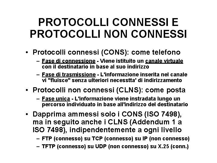 PROTOCOLLI CONNESSI E PROTOCOLLI NON CONNESSI • Protocolli connessi (CONS): come telefono – Fase