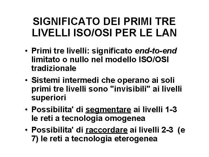 SIGNIFICATO DEI PRIMI TRE LIVELLI ISO/OSI PER LE LAN • Primi tre livelli: significato