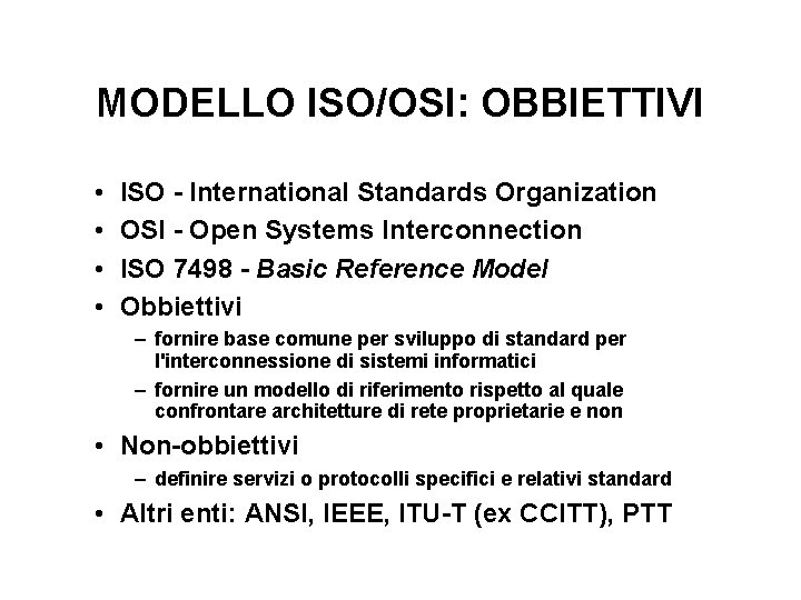MODELLO ISO/OSI: OBBIETTIVI • • ISO - International Standards Organization OSI - Open Systems