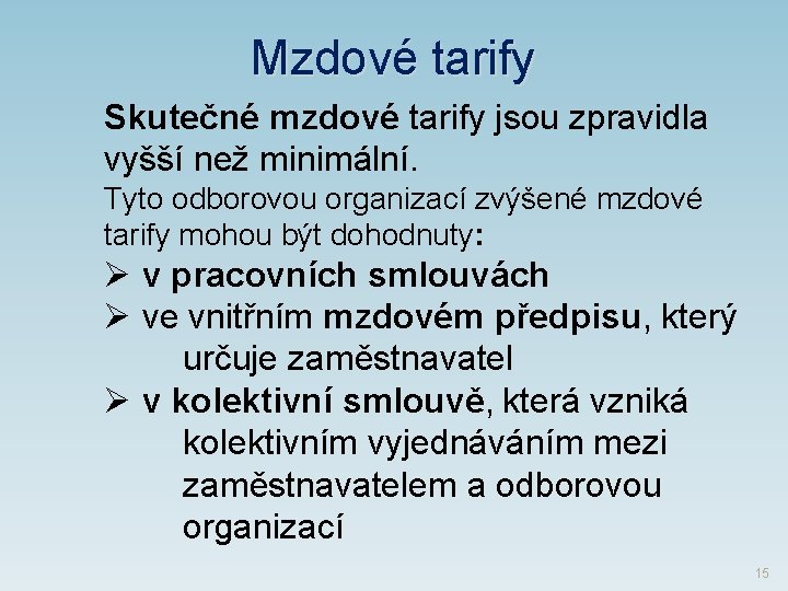 Mzdové tarify Skutečné mzdové tarify jsou zpravidla vyšší než minimální. Tyto odborovou organizací zvýšené