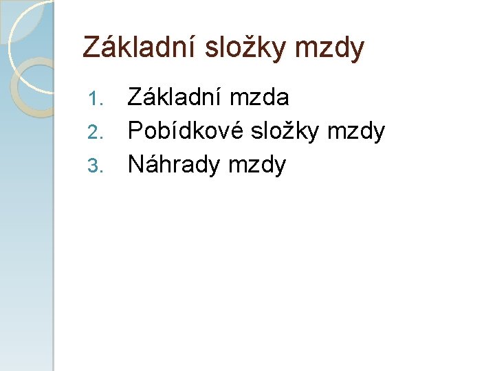 Základní složky mzdy Základní mzda 2. Pobídkové složky mzdy 3. Náhrady mzdy 1. 