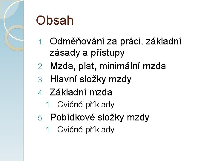 Obsah Odměňování za práci, základní zásady a přístupy 2. Mzda, plat, minimální mzda 3.