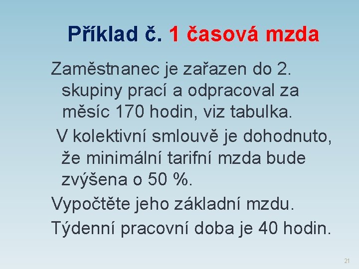 Příklad č. 1 časová mzda Zaměstnanec je zařazen do 2. skupiny prací a odpracoval