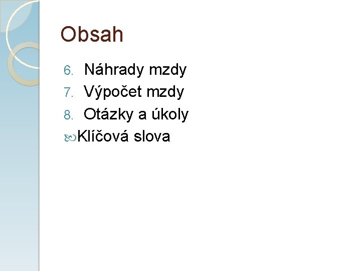 Obsah Náhrady mzdy 7. Výpočet mzdy 8. Otázky a úkoly Klíčová slova 6. 