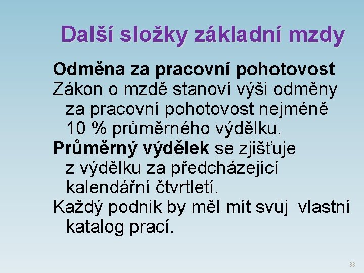 Další složky základní mzdy Odměna za pracovní pohotovost Zákon o mzdě stanoví výši odměny