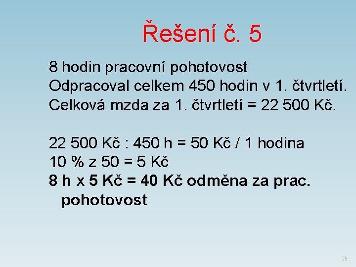 Řešení č. 5 8 hodin pracovní pohotovost Odpracoval celkem 450 hodin v 1. čtvrtletí.