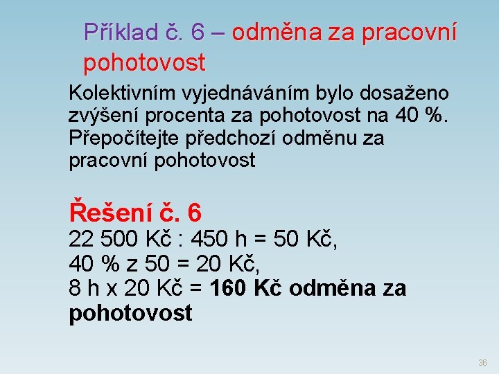 Příklad č. 6 ‒ odměna za pracovní pohotovost Kolektivním vyjednáváním bylo dosaženo zvýšení procenta