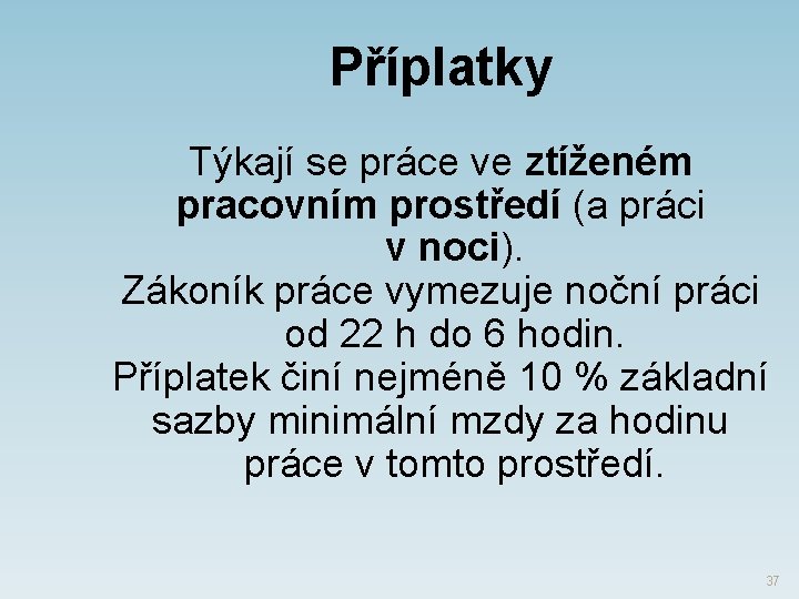 Příplatky Týkají se práce ve ztíženém pracovním prostředí (a práci v noci). Zákoník práce