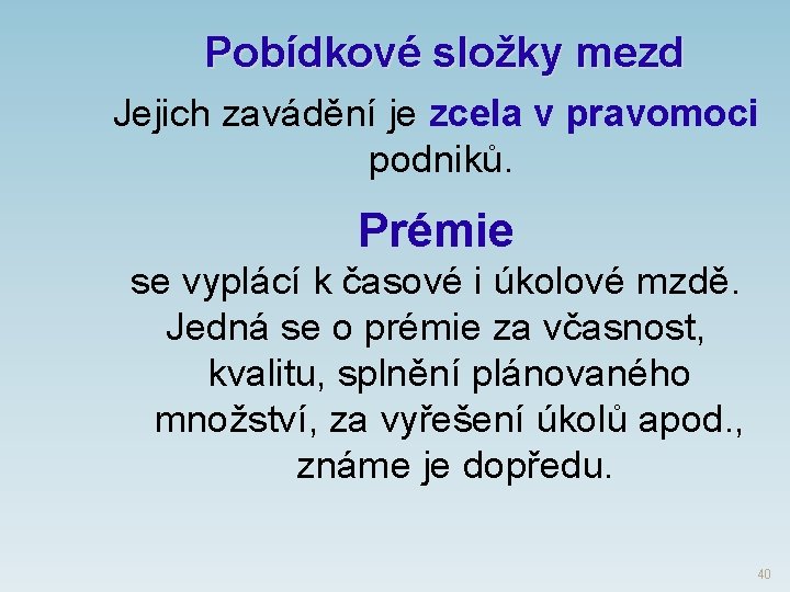 Pobídkové složky mezd Jejich zavádění je zcela v pravomoci podniků. Prémie se vyplácí k