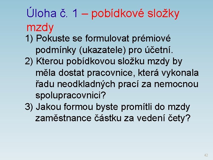 Úloha č. 1 – pobídkové složky mzdy 1) Pokuste se formulovat prémiové podmínky (ukazatele)