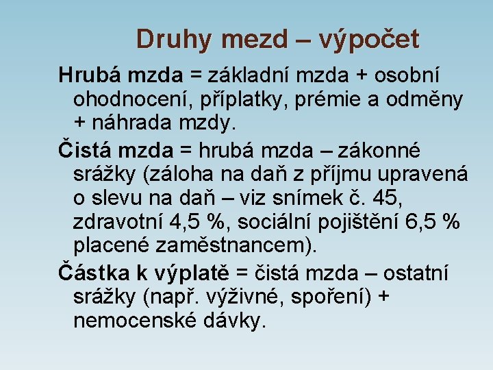 Druhy mezd – výpočet Hrubá mzda = základní mzda + osobní ohodnocení, příplatky, prémie