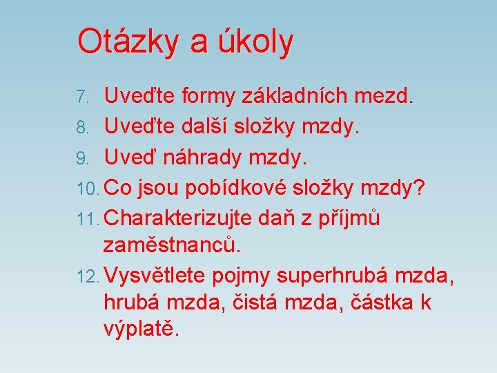 Otázky a úkoly Uveďte formy základních mezd. 8. Uveďte další složky mzdy. 9. Uveď