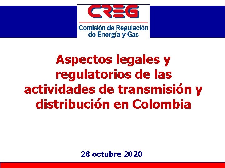 Aspectos legales y regulatorios de las actividades de transmisión y distribución en Colombia 28 Aspectos legales y regulatorios de las actividades de transmisión y distribución en Colombia 28
