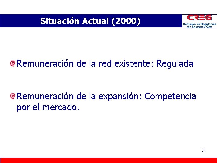 Situación Actual (2000) Remuneración de la red existente: Regulada Remuneración de la expansión: Competencia Situación Actual (2000) Remuneración de la red existente: Regulada Remuneración de la expansión: Competencia