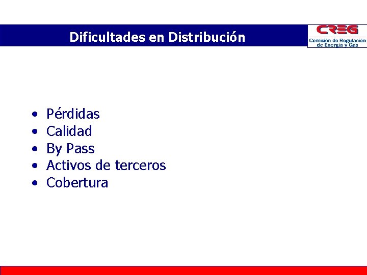 Dificultades en Distribución • • • Pérdidas Calidad By Pass Activos de terceros Cobertura Dificultades en Distribución • • • Pérdidas Calidad By Pass Activos de terceros Cobertura