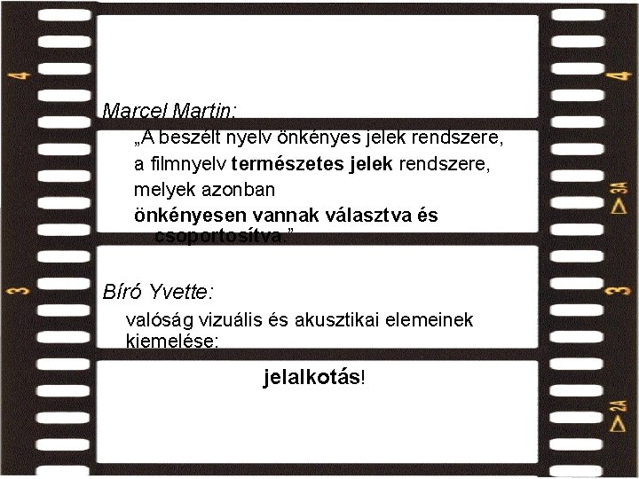 filmnyelv önkényessége Marcel Martin: „A beszélt nyelv önkényes jelek rendszere, a filmnyelv természetes jelek filmnyelv önkényessége Marcel Martin: „A beszélt nyelv önkényes jelek rendszere, a filmnyelv természetes jelek