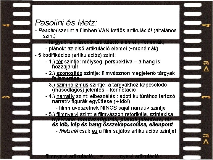 filmi jelek kodifikációs szintjei Pasolini és Metz: - Pasolini szerint a filmben VAN kettös filmi jelek kodifikációs szintjei Pasolini és Metz: - Pasolini szerint a filmben VAN kettös