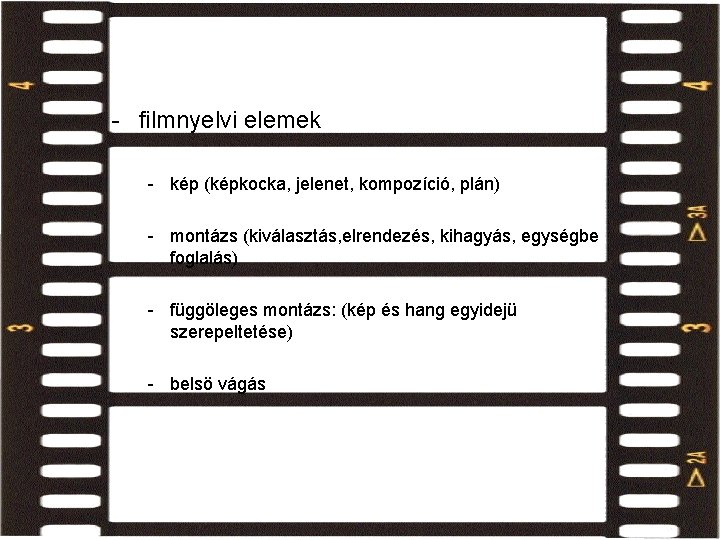 filmnyelvi szint - filmnyelvi elemek - kép (képkocka, jelenet, kompozíció, plán) - montázs (kiválasztás, filmnyelvi szint - filmnyelvi elemek - kép (képkocka, jelenet, kompozíció, plán) - montázs (kiválasztás,