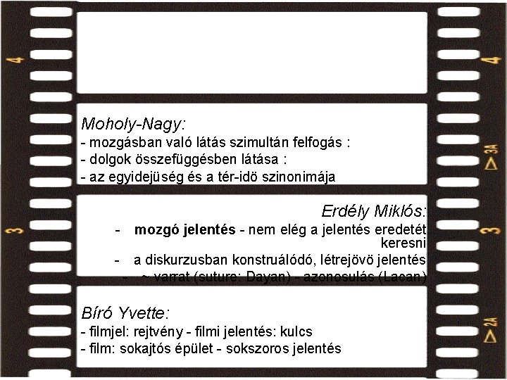 filmnyelvi elemek jelentése Moholy-Nagy: - mozgásban való látás szimultán felfogás : - dolgok összefüggésben filmnyelvi elemek jelentése Moholy-Nagy: - mozgásban való látás szimultán felfogás : - dolgok összefüggésben