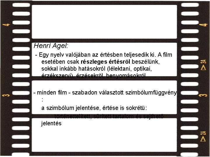 filmértés Henri Agel: - Egy nyelv valójában az értésben teljesedik ki. A film esetében filmértés Henri Agel: - Egy nyelv valójában az értésben teljesedik ki. A film esetében