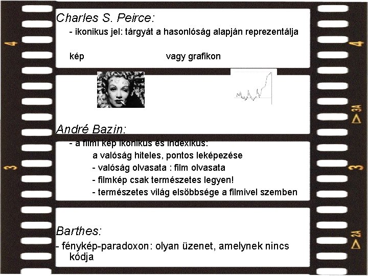 Charles S. Peirce: film ikonikus aspektusa - ikonikus jel: tárgyát a hasonlóság alapján reprezentálja Charles S. Peirce: film ikonikus aspektusa - ikonikus jel: tárgyát a hasonlóság alapján reprezentálja
