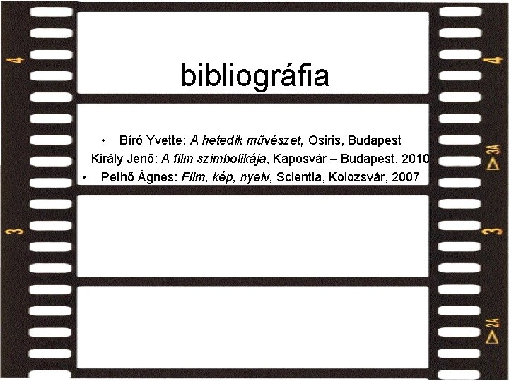 bibliográfia • Bíró Yvette: A hetedik művészet, Osiris, Budapest • Király Jenő: A film bibliográfia • Bíró Yvette: A hetedik művészet, Osiris, Budapest • Király Jenő: A film