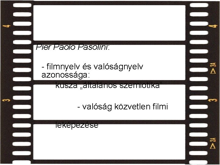 film és valóság viszonya Pier Paolo Pasolini: - filmnyelv és valóságnyelv azonossága: kusza „általános film és valóság viszonya Pier Paolo Pasolini: - filmnyelv és valóságnyelv azonossága: kusza „általános